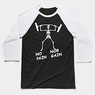 No Pain, Nor Gain Baseball T-Shirt